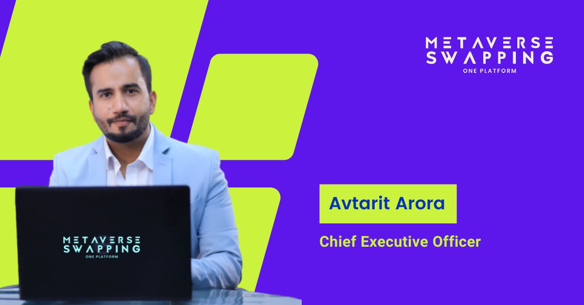 Chief Executive Officer Avtarit Arora Leads Successful Metaverse Swapping Initiative with Focus on Collaboration and Business Planning